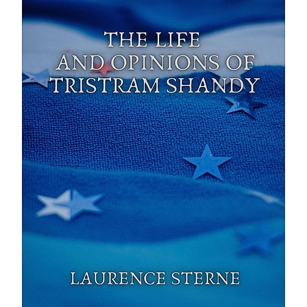 The Life and Opinions of Tristram Shandy, Laurence Sterne