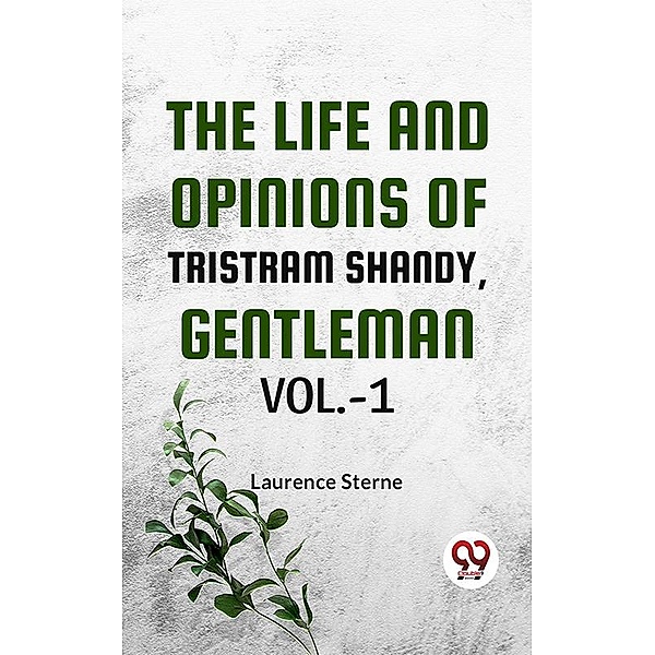 The Life And Opinions Of Tristram Shandy,Gentleman Vol.-1, Laurence Sterne