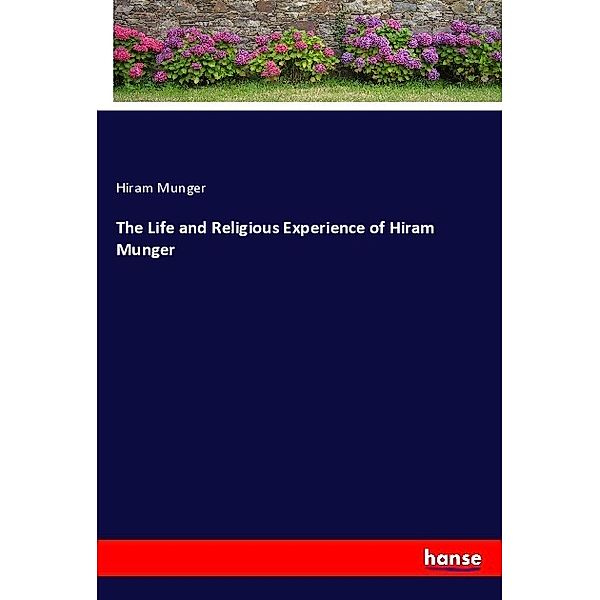 The Life and Religious Experience of Hiram Munger, Hiram Munger