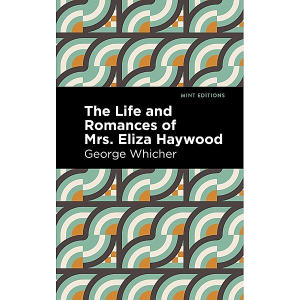 The Life and Romances of Mrs. Eliza Haywood / Mint Editions (In Their Own Words: Biographical and Autobiographical Narratives), George Whicher