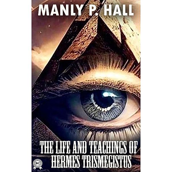 The Life and Teachings of Hermes Trismegistus. Illustrated, Manly P. Hall