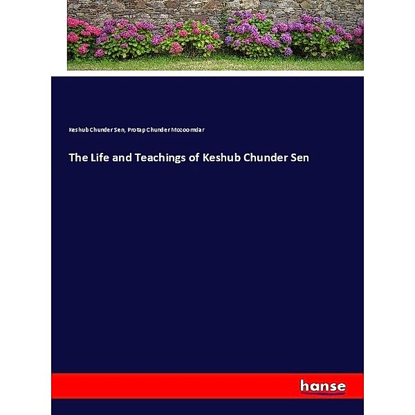 The Life and Teachings of Keshub Chunder Sen, Keshub Chunder Sen, Protap Chunder Mozoomdar