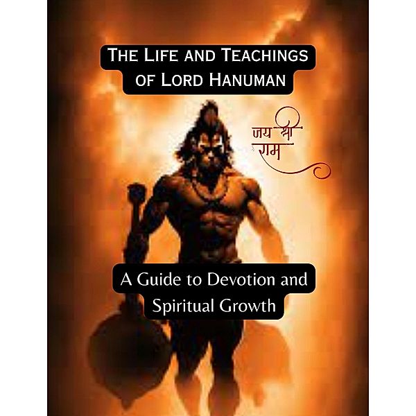 The Life and Teachings of Lord Hanuman:  A Guide to Devotion and Spiritual Growth, Bp Sharma