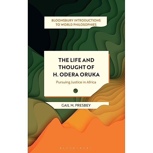 The Life and Thought of H. Odera Oruka / Bloomsbury Introductions to World Philosophies, Gail M. Presbey