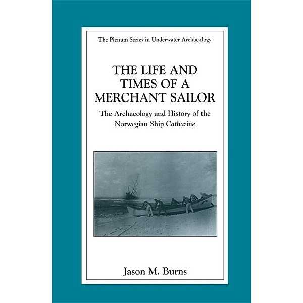 The Life and Times of a Merchant Sailor / The Springer Series in Underwater Archaeology, Jason M. Burns