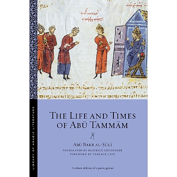 The Life and Times of Abu Tammam / Library of Arabic Literature Bd.43, Abu Bakr Al-¿Uli