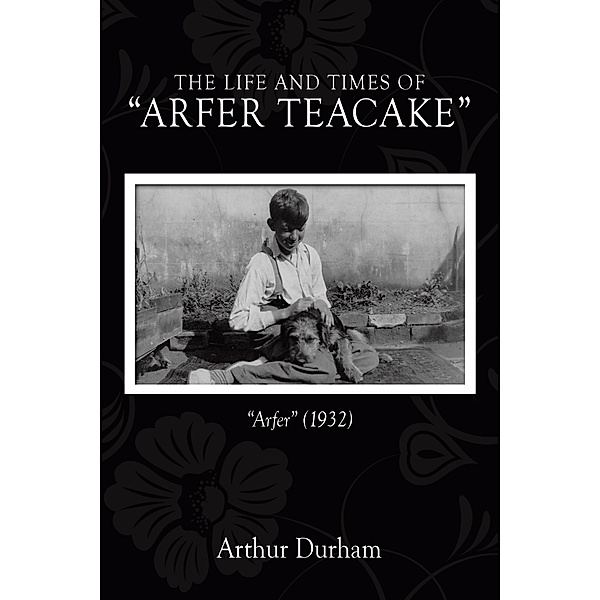 The Life and Times   of  Arfer Teacake, Arthur Durham