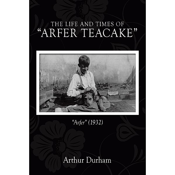 The Life and Times   of  Arfer Teacake, Arthur Durham