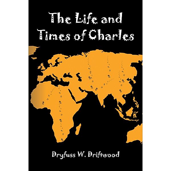 The Life and Times of Charles, Dryfuss W. Driftwood