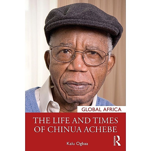 The Life and Times of Chinua Achebe, Kalu Ogbaa