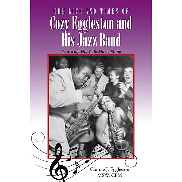 The Life and Times of Cozy Eggleston and His Jazz Band, Connie J. Eggleston Msw Cpm