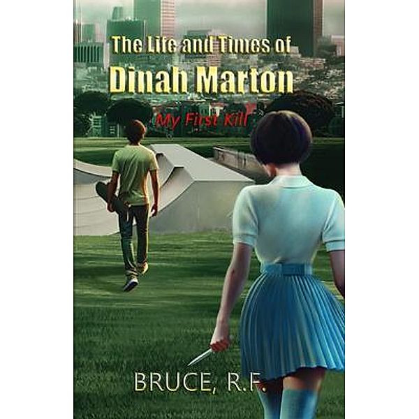 The Life and Times of Dinah Marton / The Life and Times of Dinah Marton Bd.1, Bruce Rf