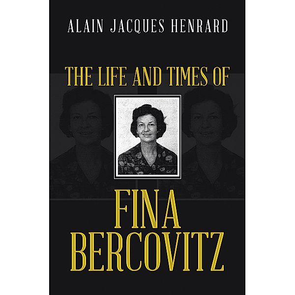 The Life and Times of Fina Bercovitz, Alain Jacques Henrard
