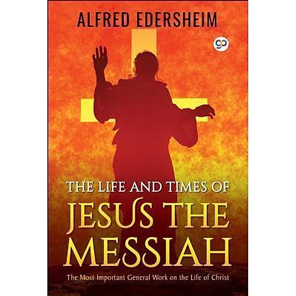 The Life and Times of Jesus the Messiah / GENERAL PRESS, Alfred Edersheim