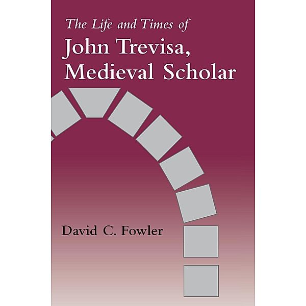 The Life and Times of John Trevisa, Medieval Scholar, David C. Fowler