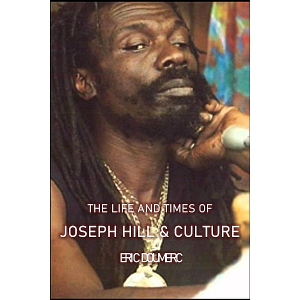The Life And Times Of Joseph Hill and Culture, Eric Doumerc