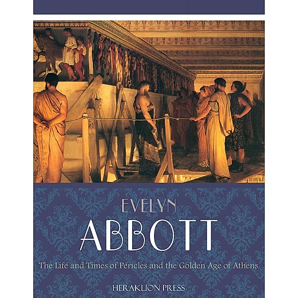 The Life and Times of Pericles and the Golden Age of Athens, Evelyn Abbott