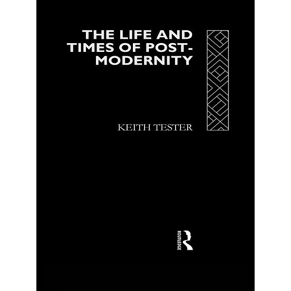 The Life and Times of Post-Modernity, Keith Tester