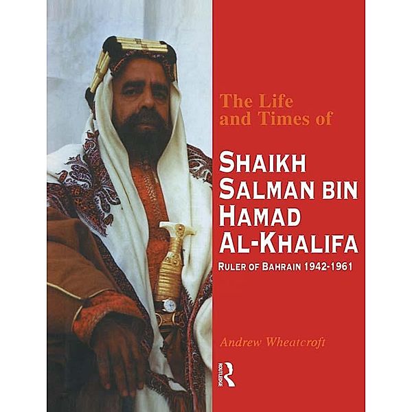 The Life and Times of Shaikh Salman Bin Al-Khalifa, Andrew Wheatcroft