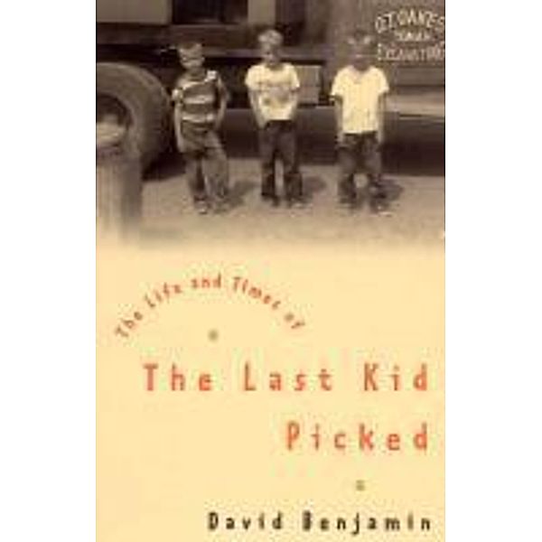 The Life And Times Of The Last Kid Picked, David Benjamin