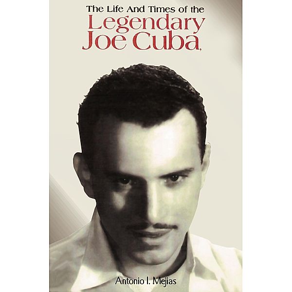 The Life and Times of the Legendary Joe Cuba, Antonio Mejias