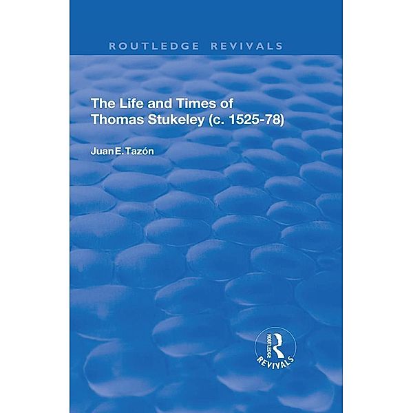 The Life and Times of Thomas Stukeley (c.1525-78), Juan E. Tazón