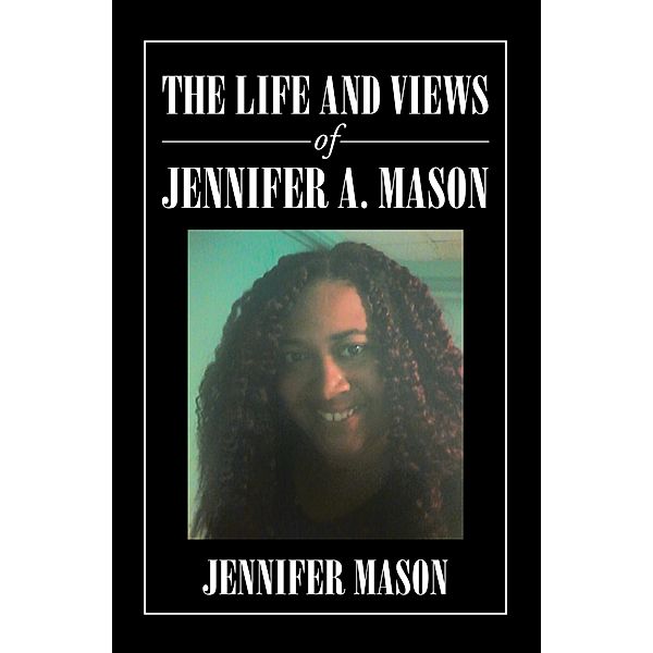 The Life and Views of Jennifer A. Mason, Jennifer Mason