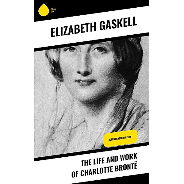 The Life and Work of Charlotte Brontë, Elizabeth Gaskell