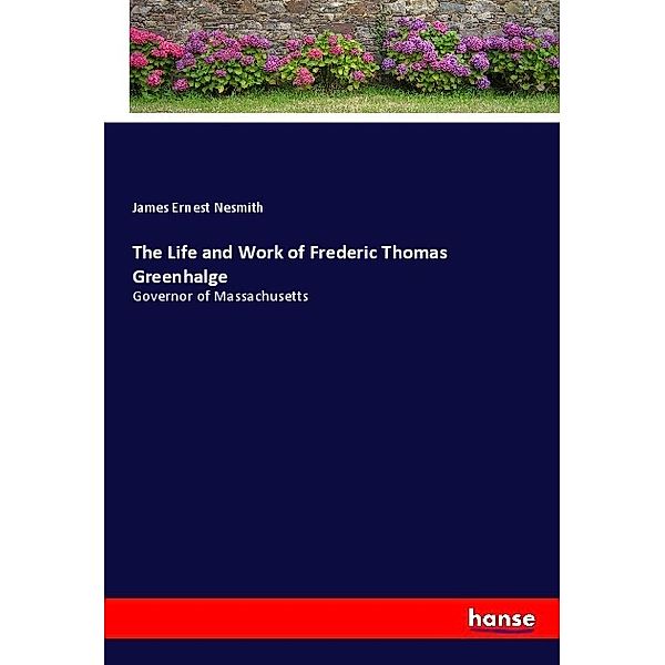 The Life and Work of Frederic Thomas Greenhalge, James Ernest Nesmith