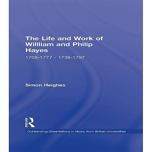 The Life and Work of William and Philip Hayes, Simon Heighes
