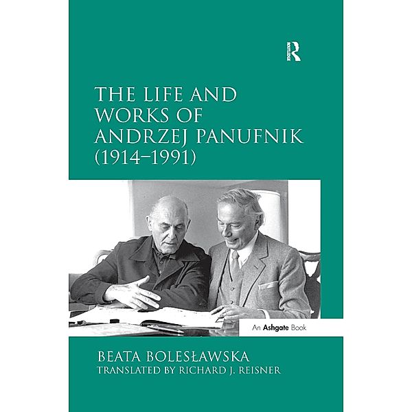 The Life and Works of Andrzej Panufnik (1914-1991), Beata Boles?awska, Translated By Richard J. Reisner