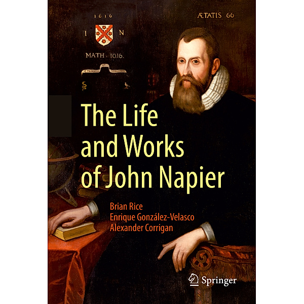 The Life and Works of John Napier, Brian Rice, Enrique Gonzalez-Velasco, Alexander Corrigan