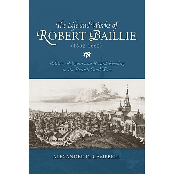 The Life and Works of Robert Baillie (1602-1662), Alexander D. Campbell