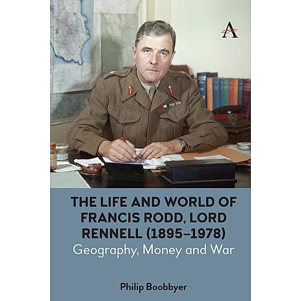 The Life and World of Francis Rodd, Lord Rennell (1895-1978) / Anthem Studies in British History, Philip Boobbyer