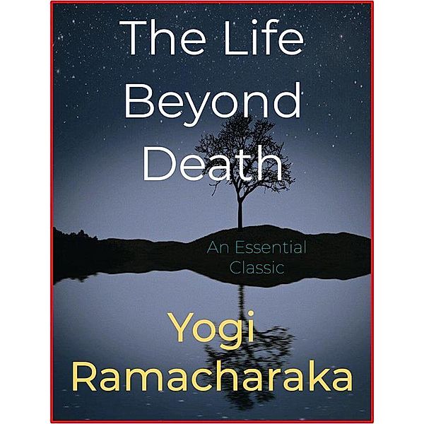 The Life Beyond Death, Yogi Ramacharaka