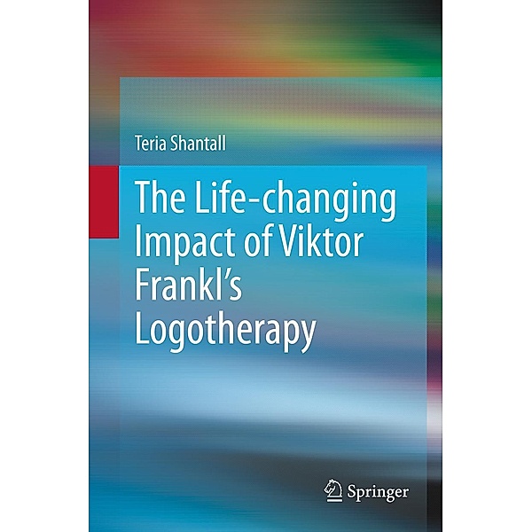 The Life-changing Impact of Viktor Frankl's Logotherapy, Teria Shantall
