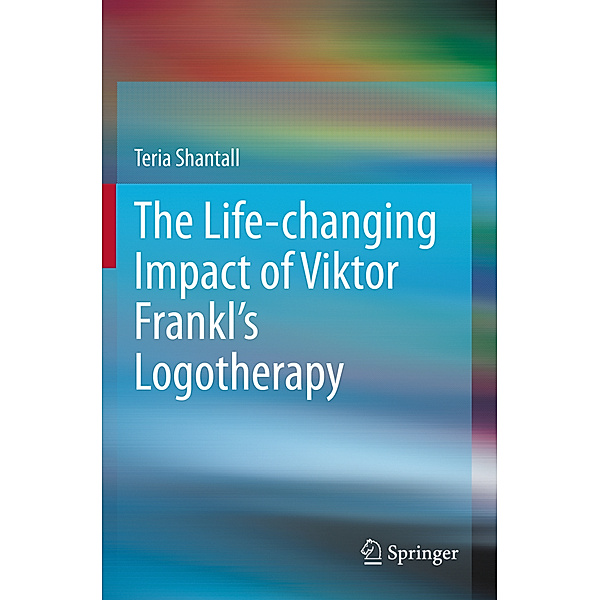 The Life-changing Impact of Viktor Frankl's Logotherapy, Teria Shantall