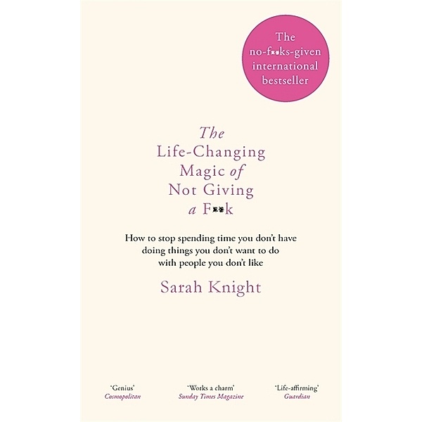 The Life-Changing Magic of Not Giving a F**k; ., Sarah Knight