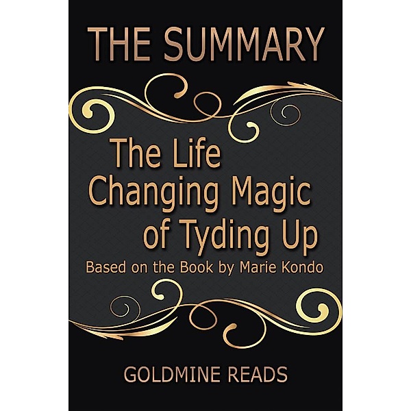 The Life Changing Magic of Tyding Up - Summrized for Busy People, Goldmine Reads