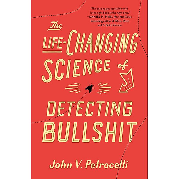 The Life-Changing Science of Detecting Bullshit, John V. Petrocelli