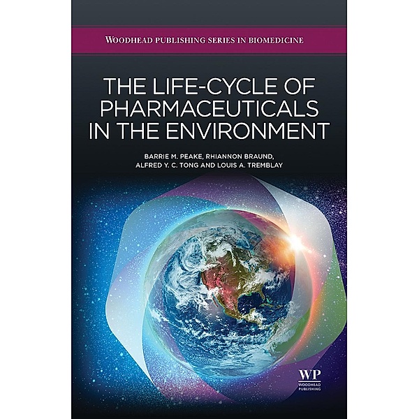 The Life-Cycle of Pharmaceuticals in the Environment, B. M. Peake, R. Braund, Alfred Tong, Louis A Tremblay