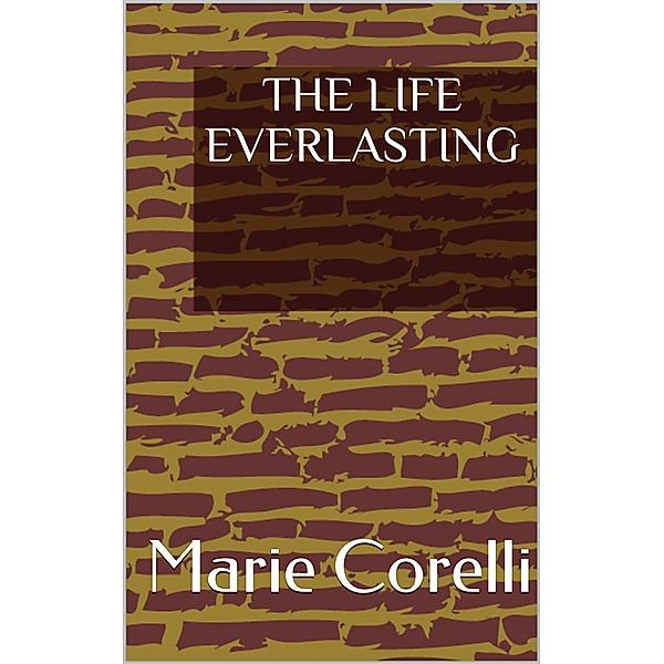 The Life Everlasting, Marie Corelli