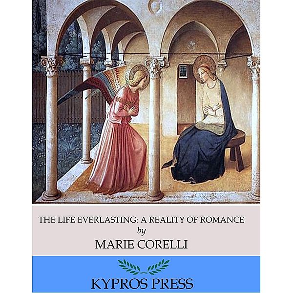 The Life Everlasting: A Reality of Romance, Marie Corelli