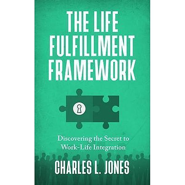 The Life Fulfillment Framework / StoryBuilders Press, Charles Jones