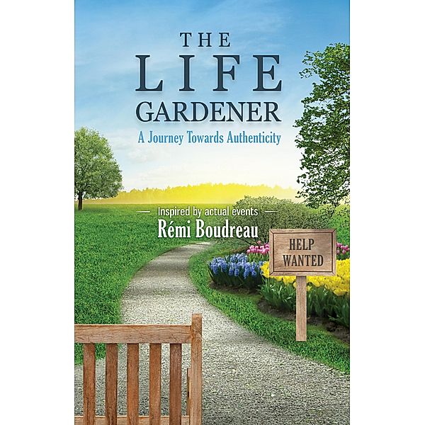 THE LIFE GARDENER: A Journey Towards Authenticity, Remi Boudreau