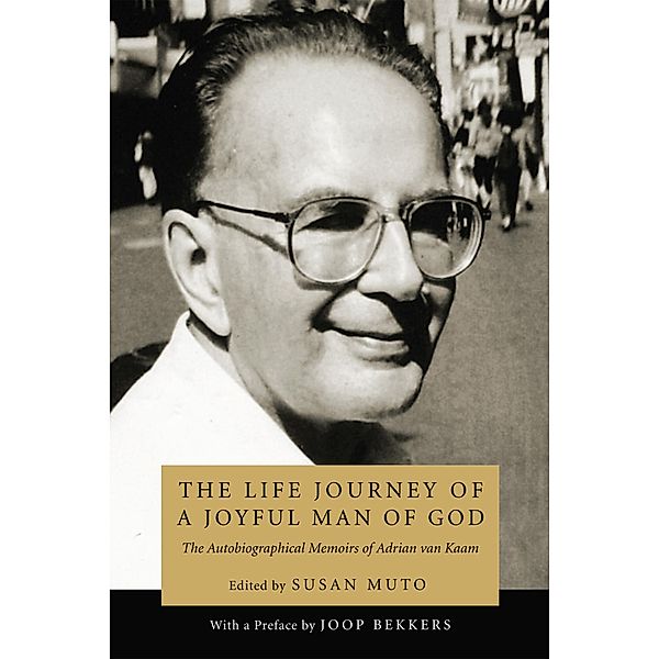 The Life Journey of a Joyful Man of God, Adrian L. Van Kaam