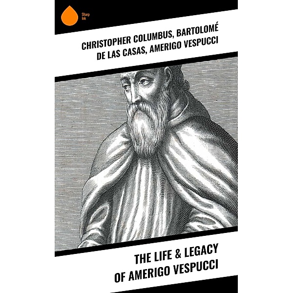 The Life & Legacy of Amerigo Vespucci, Christopher Columbus, Amerigo Vespucci, Bartolomé Las De Casas