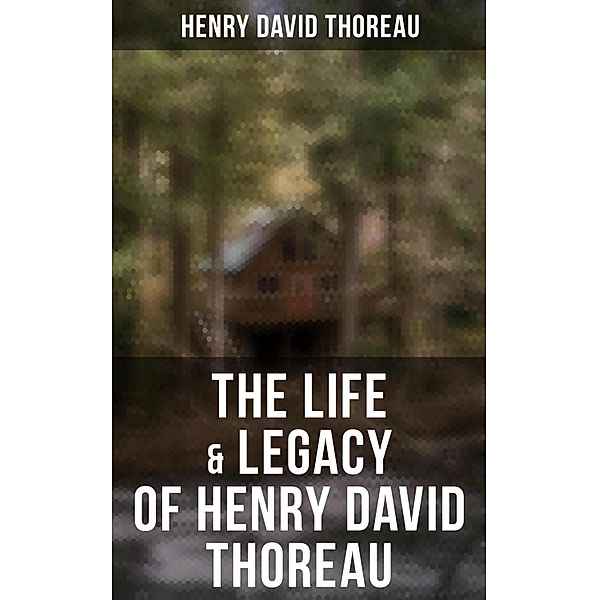 The Life & Legacy of Henry David Thoreau, Henry David Thoreau