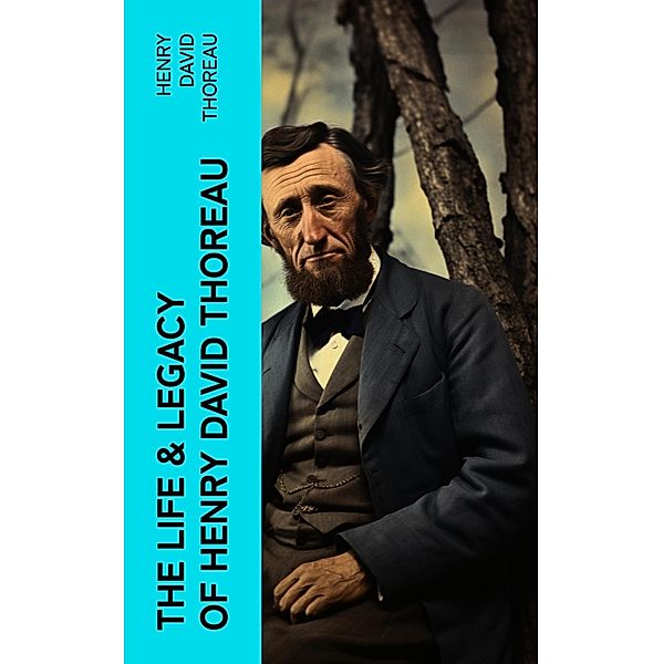 The Life & Legacy of Henry David Thoreau, Henry David Thoreau