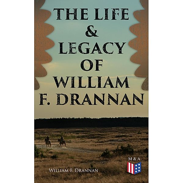 The Life & Legacy of William F. Drannan, William F. Drannan